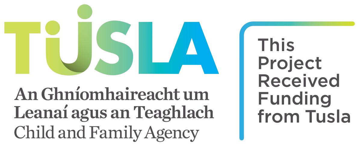 This Project Received Funding from Tusla – An Ghníomhaireacht um Leanaí agus an Teaghlach, Child and Family Agency